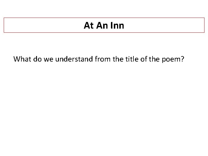 At An Inn What do we understand from the title of the poem? 