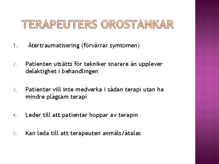 1. Återtraumatisering (förvärrar symtomen) 2. Patienten utsätts för tekniker snarare än upplever delaktighet i