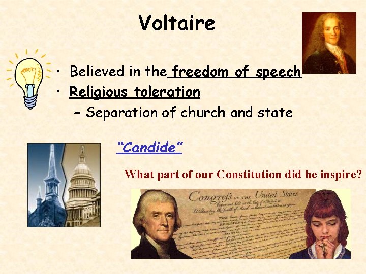 Voltaire • Believed in the freedom of speech • Religious toleration – Separation of