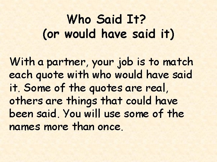 Who Said It? (or would have said it) With a partner, your job is