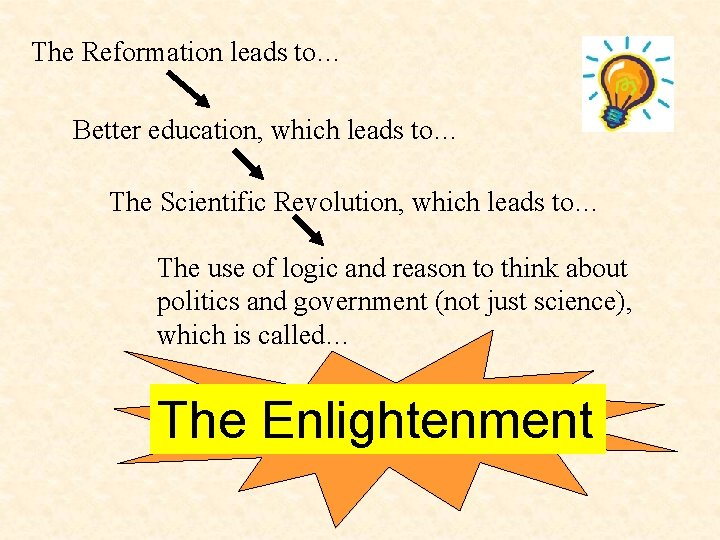The Reformation leads to… Better education, which leads to… The Scientific Revolution, which leads