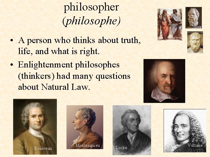 philosopher (philosophe) • A person who thinks about truth, life, and what is right.