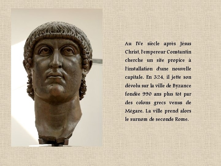 Au IVe siècle après Jésus Christ, l'empereur Constantin cherche un site propice à l'installation