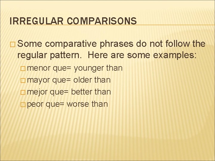 IRREGULAR COMPARISONS � Some comparative phrases do not follow the regular pattern. Here are