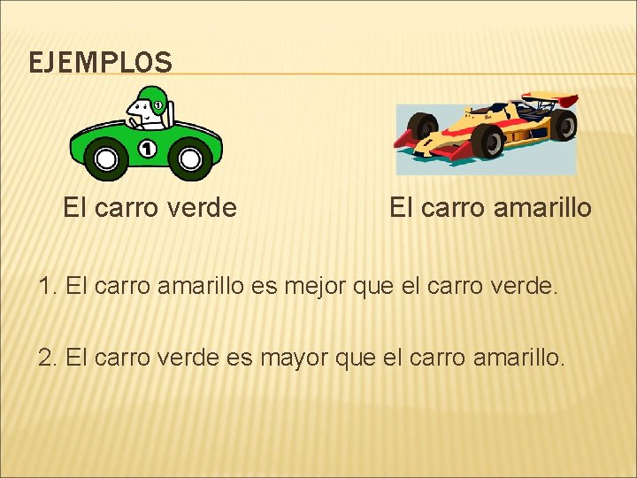 EJEMPLOS El carro verde El carro amarillo 1. El carro amarillo es mejor que
