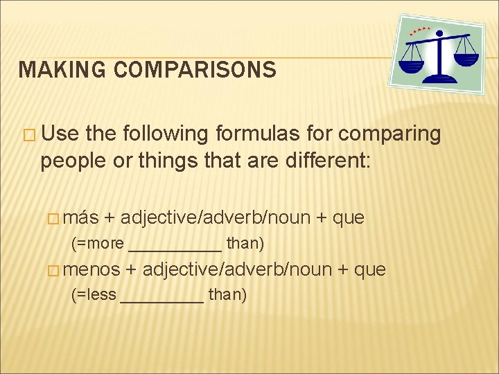 MAKING COMPARISONS � Use the following formulas for comparing people or things that are