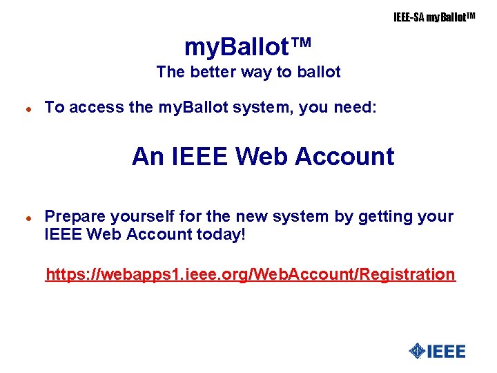IEEE-SA my. Ballot. TM my. Ballot™ The better way to ballot l To access
