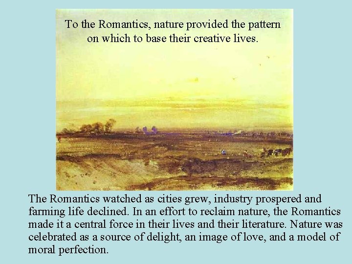 To the Romantics, nature provided the pattern on which to base their creative lives.