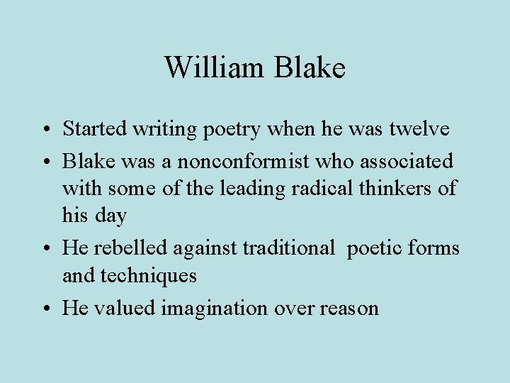 William Blake • Started writing poetry when he was twelve • Blake was a