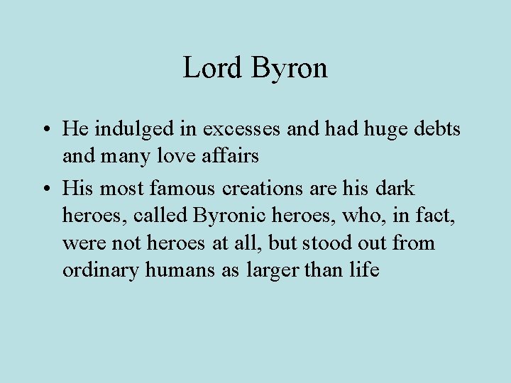 Lord Byron • He indulged in excesses and had huge debts and many love