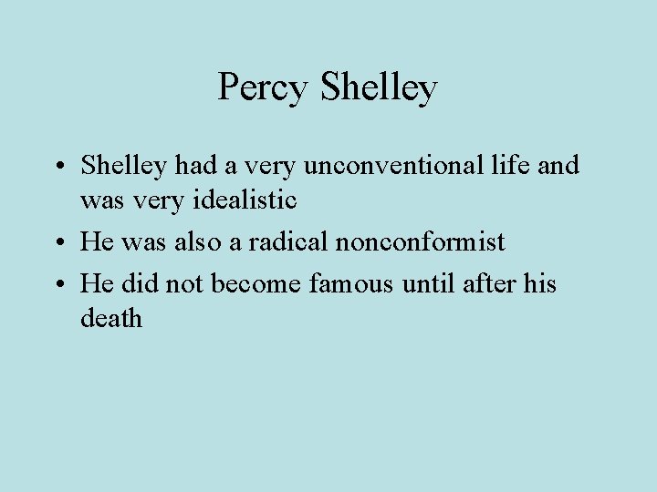 Percy Shelley • Shelley had a very unconventional life and was very idealistic •