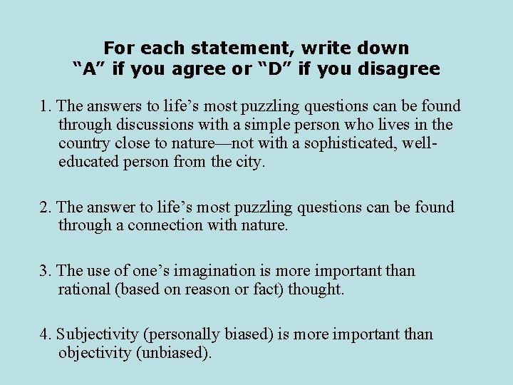 For each statement, write down “A” if you agree or “D” if you disagree