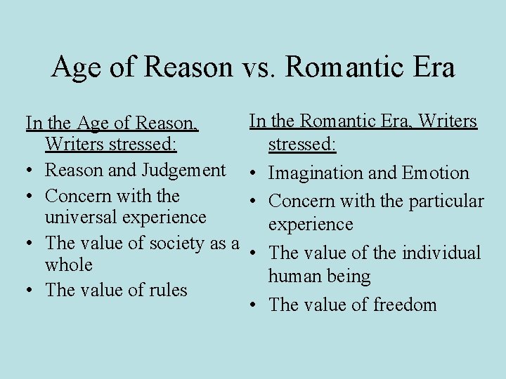 Age of Reason vs. Romantic Era In the Age of Reason, Writers stressed: •