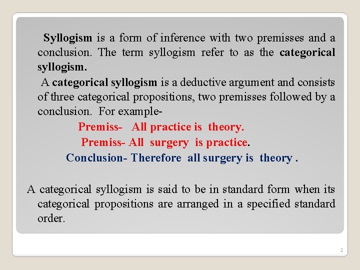 Syllogism is a form of inference with two premisses and a conclusion. The term
