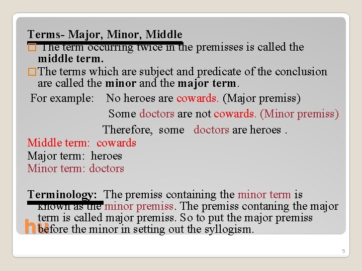 Terms- Major, Minor, Middle � The term occurring twice in the premisses is called