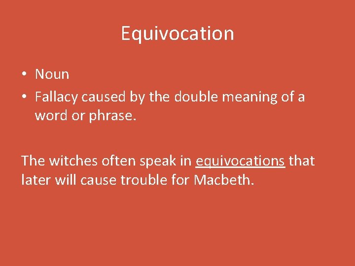Equivocation • Noun • Fallacy caused by the double meaning of a word or