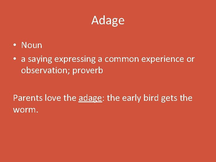 Adage • Noun • a saying expressing a common experience or observation; proverb Parents