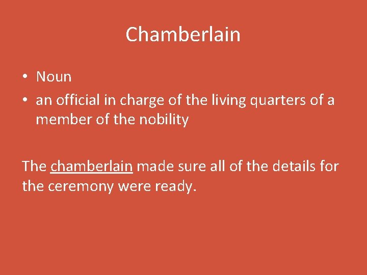 Chamberlain • Noun • an official in charge of the living quarters of a