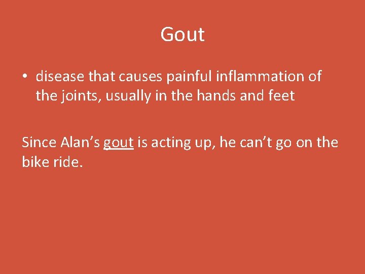 Gout • disease that causes painful inflammation of the joints, usually in the hands