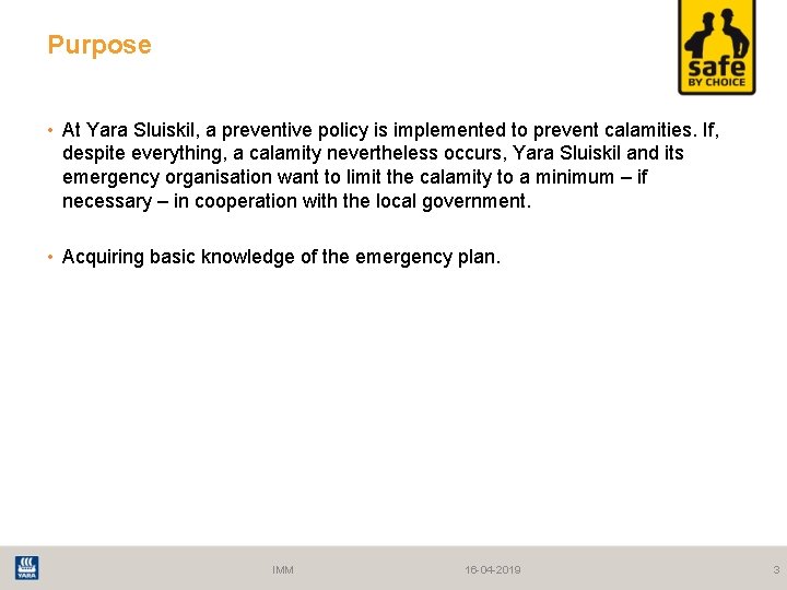 Purpose • At Yara Sluiskil, a preventive policy is implemented to prevent calamities. If,
