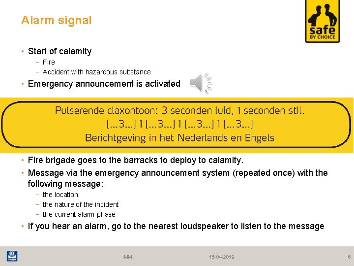 Alarm signal • Start of calamity − Fire − Accident with hazardous substance •