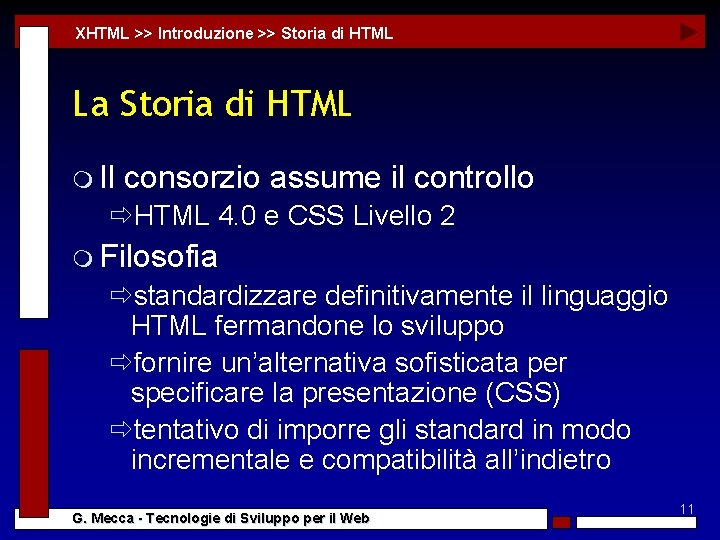 XHTML >> Introduzione >> Storia di HTML La Storia di HTML m Il consorzio