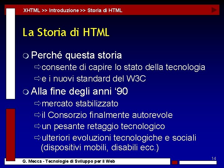 XHTML >> Introduzione >> Storia di HTML La Storia di HTML m Perché questa