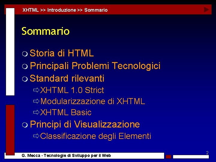 XHTML >> Introduzione >> Sommario m Storia di HTML m Principali Problemi Tecnologici m