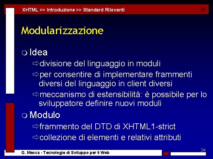 XHTML >> Introduzione >> Standard Rilevanti Modularizzazione m Idea ðdivisione del linguaggio in moduli