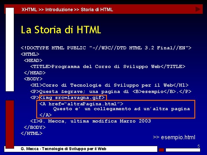 XHTML >> Introduzione >> Storia di HTML La Storia di HTML <!DOCTYPE HTML PUBLIC