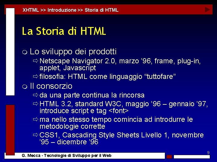 XHTML >> Introduzione >> Storia di HTML La Storia di HTML m Lo sviluppo