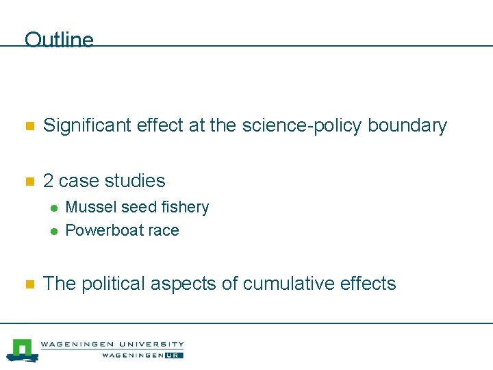 Outline n Significant effect at the science-policy boundary n 2 case studies l l