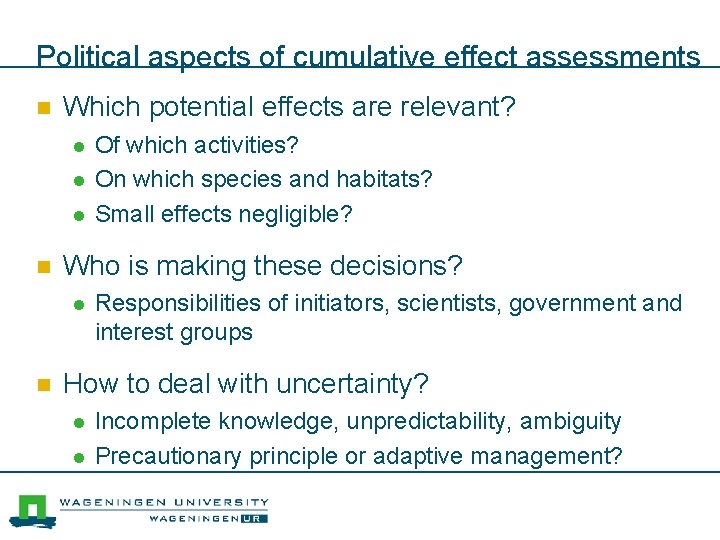 Political aspects of cumulative effect assessments n Which potential effects are relevant? l l