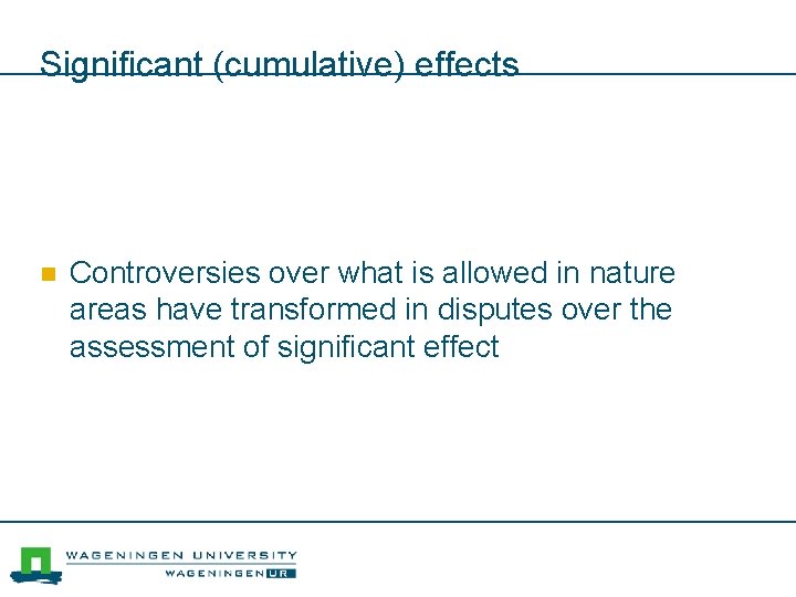 Significant (cumulative) effects n Controversies over what is allowed in nature areas have transformed