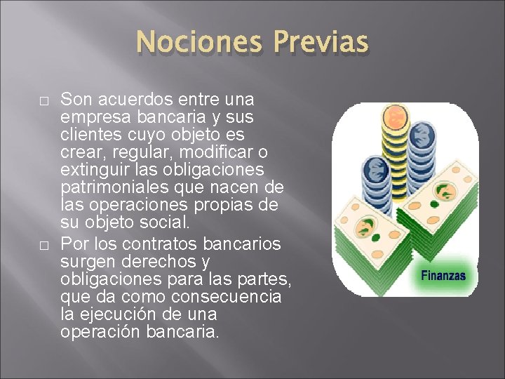 Nociones Previas � � Son acuerdos entre una empresa bancaria y sus clientes cuyo