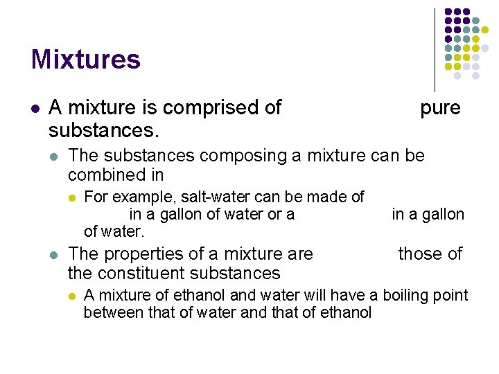 Mixtures l A mixture is comprised of substances. l The substances composing a mixture