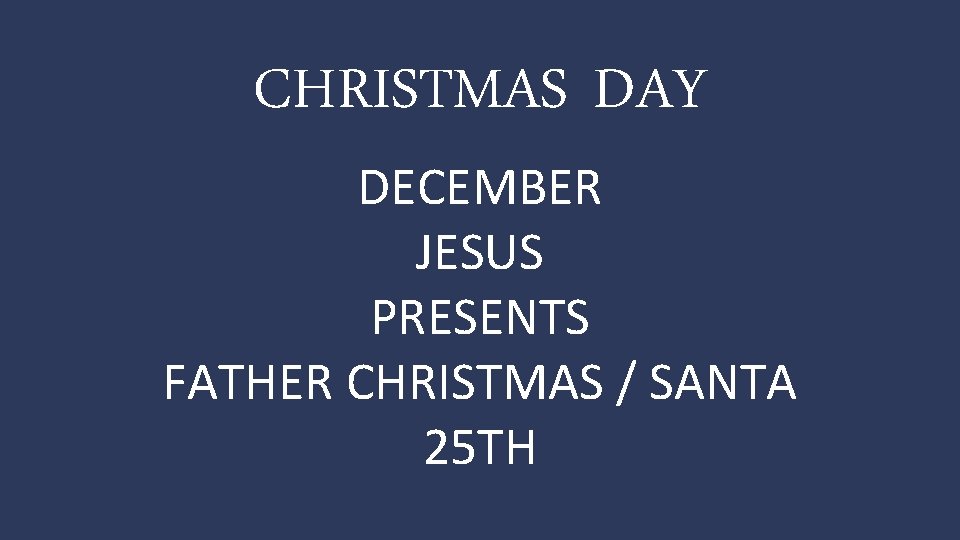 CHRISTMAS DAY DECEMBER JESUS PRESENTS FATHER CHRISTMAS / SANTA 25 TH 