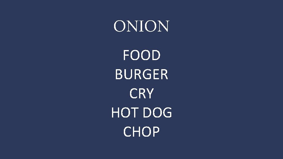 ONION FOOD BURGER CRY HOT DOG CHOP 