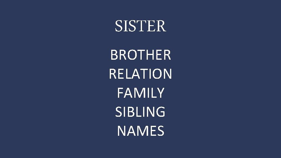 SISTER BROTHER RELATION FAMILY SIBLING NAMES 