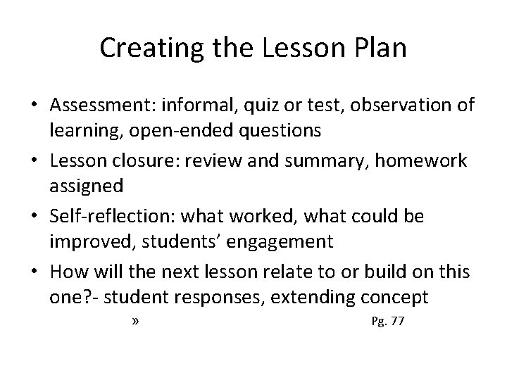 Creating the Lesson Plan • Assessment: informal, quiz or test, observation of learning, open-ended
