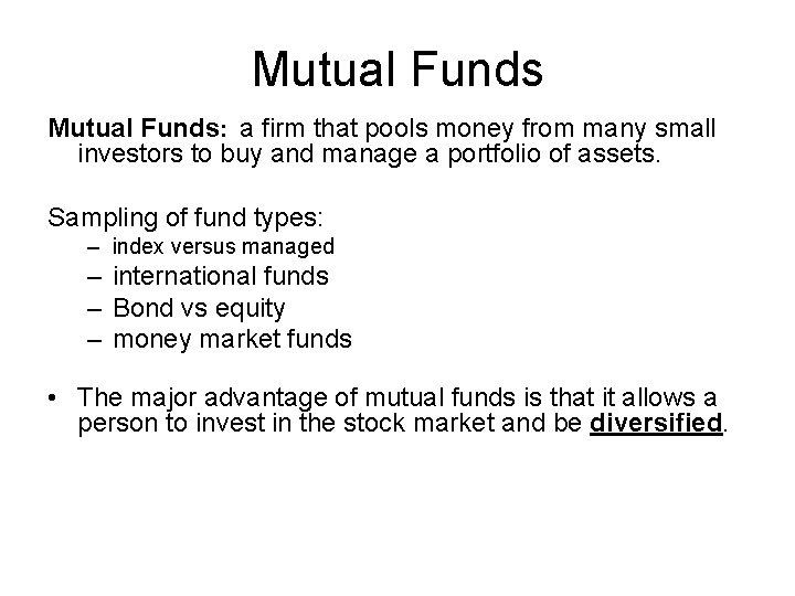 Mutual Funds: a firm that pools money from many small investors to buy and