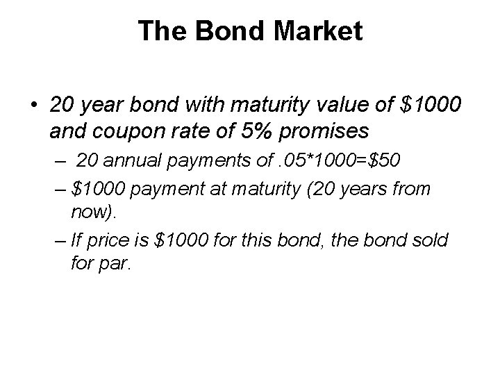 The Bond Market • 20 year bond with maturity value of $1000 and coupon