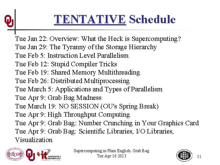 TENTATIVE Schedule Tue Jan 22: Overview: What the Heck is Supercomputing? Tue Jan 29: