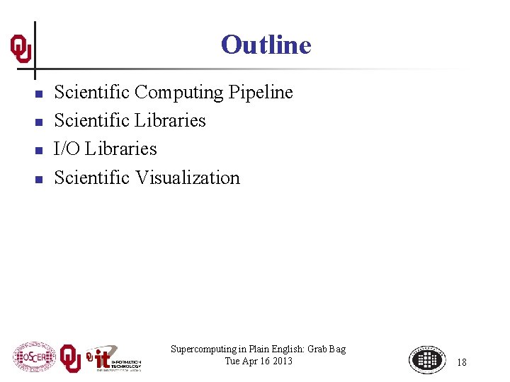 Outline n n Scientific Computing Pipeline Scientific Libraries I/O Libraries Scientific Visualization Supercomputing in