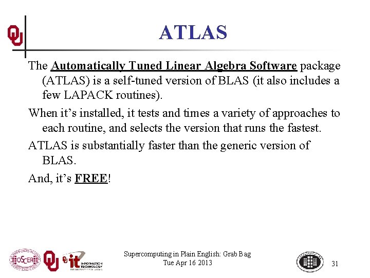 ATLAS The Automatically Tuned Linear Algebra Software package (ATLAS) is a self-tuned version of