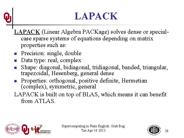 LAPACK (Linear Algebra PACKage) solves dense or specialcase sparse systems of equations depending on