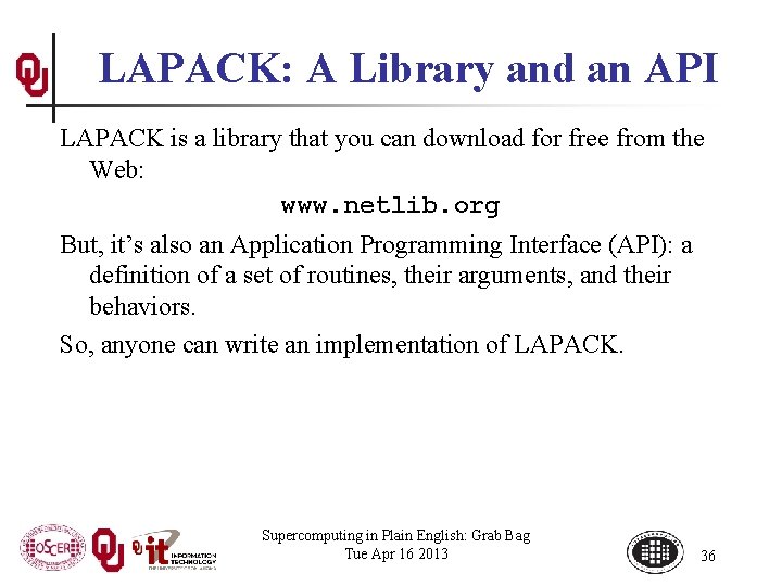 LAPACK: A Library and an API LAPACK is a library that you can download