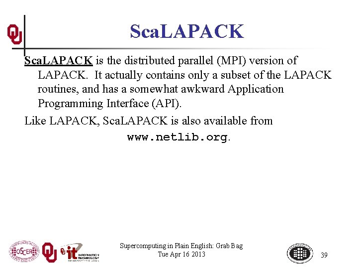 Sca. LAPACK is the distributed parallel (MPI) version of LAPACK. It actually contains only