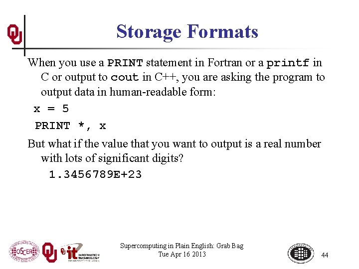 Storage Formats When you use a PRINT statement in Fortran or a printf in