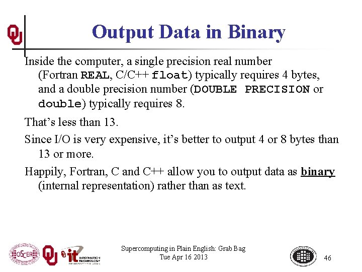 Output Data in Binary Inside the computer, a single precision real number (Fortran REAL,